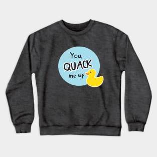 You Quack Me Up Crewneck Sweatshirt